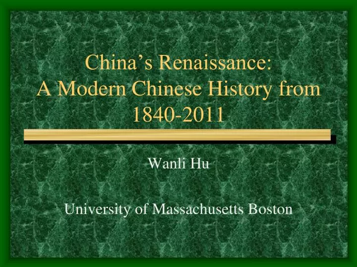 PPT China’s Renaissance A Modern Chinese History from 18402011
