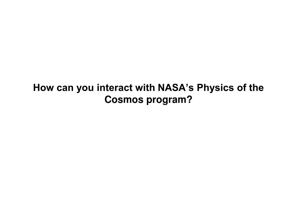 PPT - FY14 Activities, NASA’s Physics Of The Cosmos Program Pcos.gsfc ...