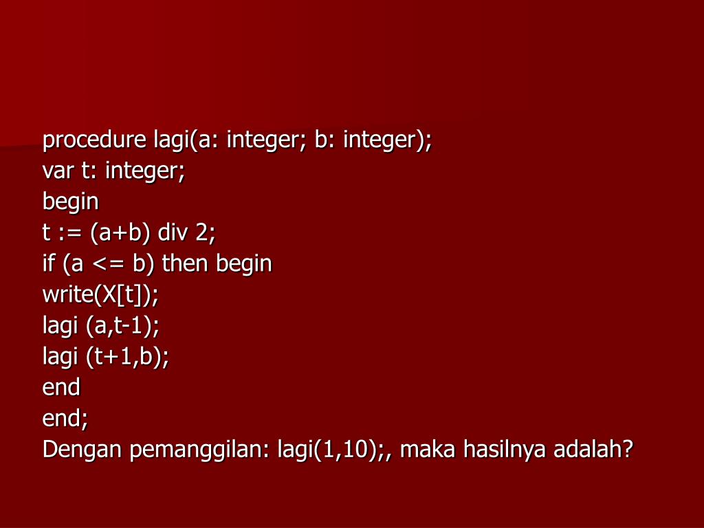 X t int. Procedure a (b:integer);. Procedure Test var x:integer. Vars , t, integer. Procedure Test(... Var t: integer); begin t:=x+c; end;.