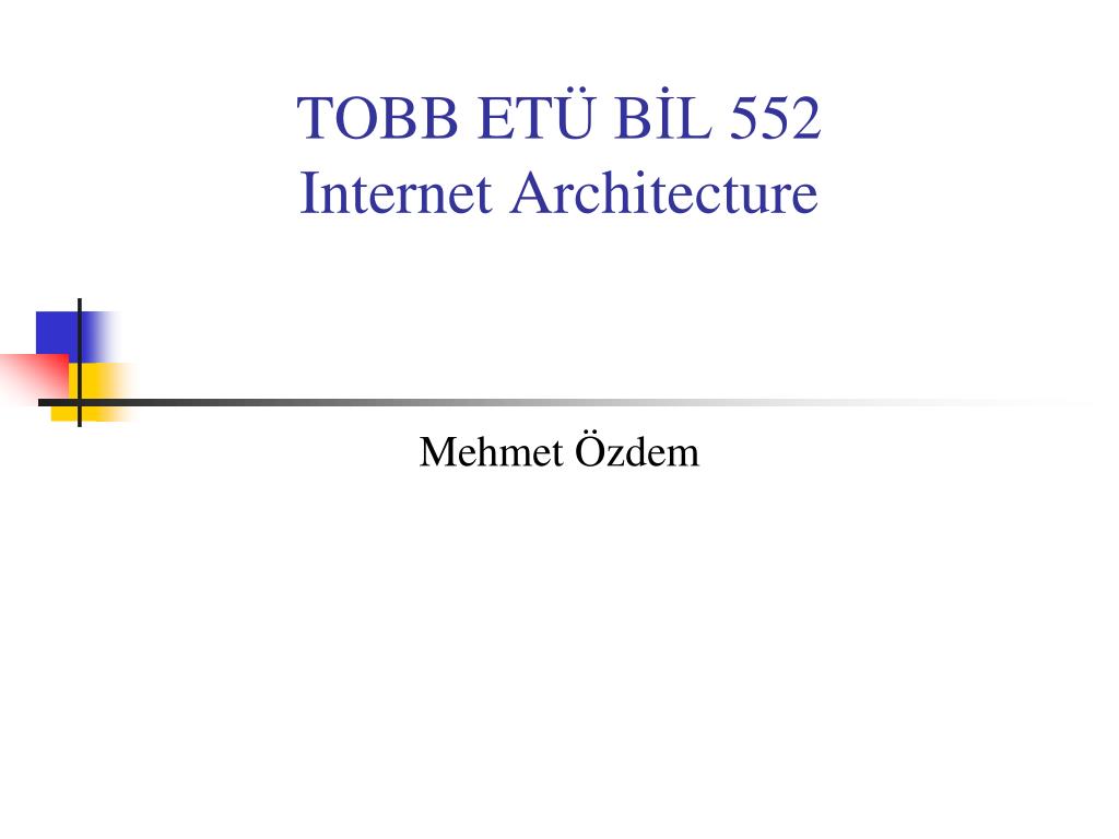 PPT - TOBB ET Ü B İL 55 2 Internet Architecture PowerPoint Presentation -  ID:5588782
