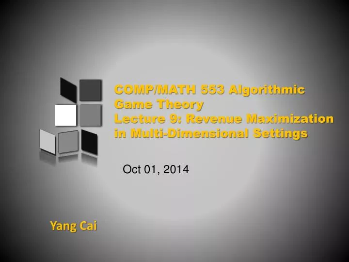 comp math 553 algorithmic game theory lecture 9 revenue maximization in multi dimensional settings n.