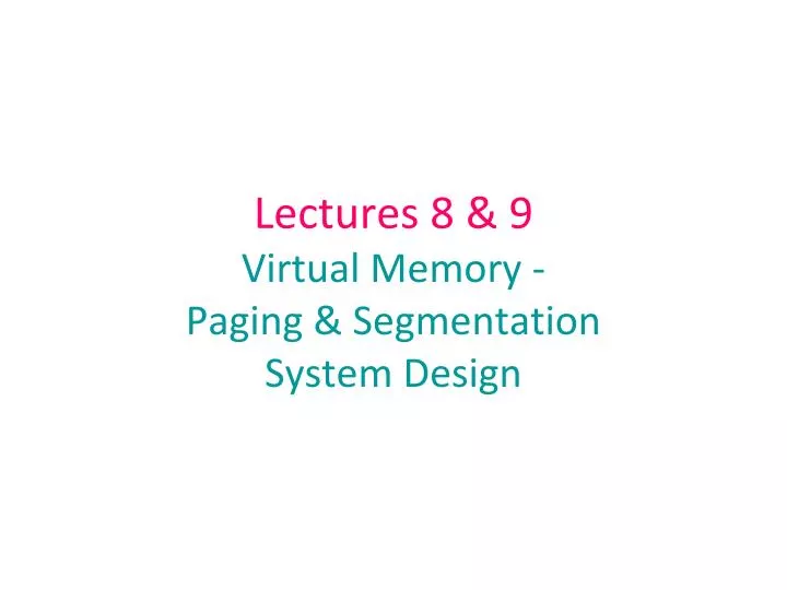Ppt Lectures 8 9 Virtual Memory Paging Segmentation System Ppt Lectures 8 9 Virtual Memory Paging Segmentation System