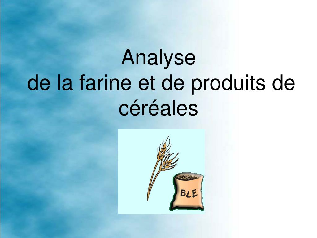 PPT - Analyse de la farine et de produits de céréales PowerPoint  Presentation - ID:5593972