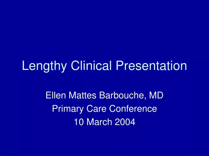 lengthy clinical presentation n.