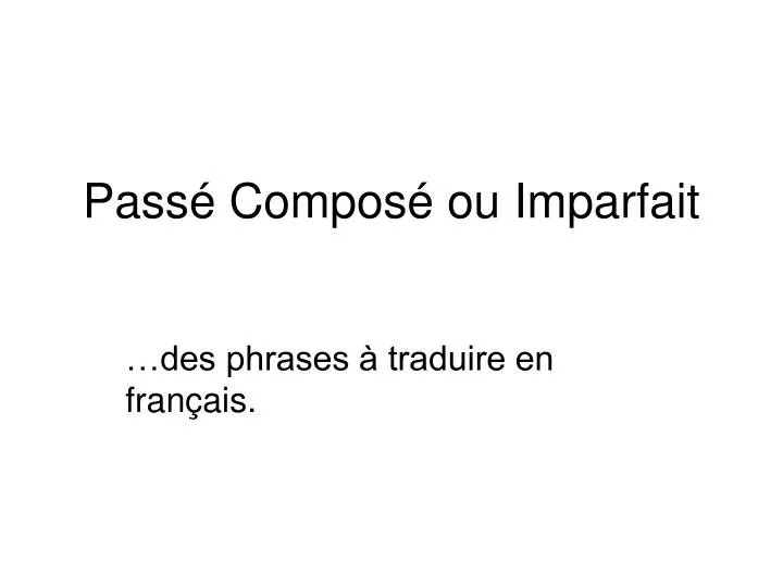 PPT Pass Compos Ou Imparfait PowerPoint Presentation Free Download