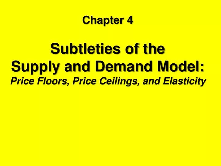 Ppt Chapter 4 Subtleties Of The Supply And Demand Model