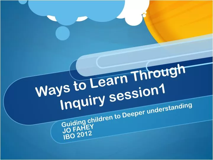 PPT - Ways to Learn Through Inquiry session1 PowerPoint Presentation ...