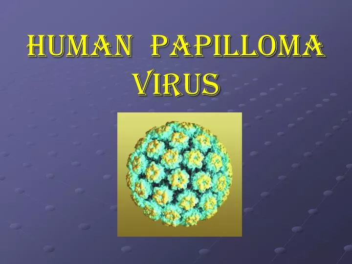 PPT - HUMAN PAPILLOMA VIRUS PowerPoint Presentation, free download - ID ...