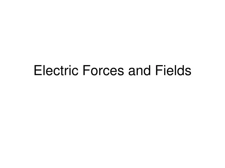 Ppt electric forces and fields powerpoint presentation free download