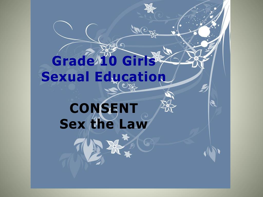 PPT - Grade 10 Girls Sexual Education CONSENT Sex The Law PowerPoint ...