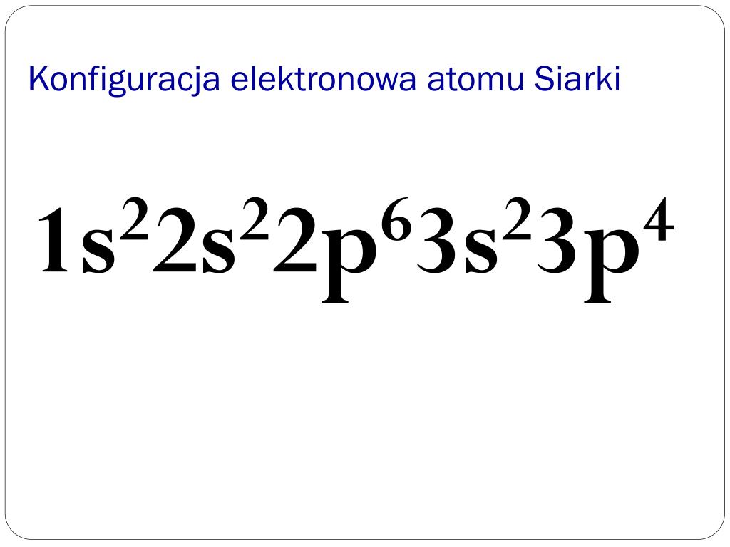 Co To Jest Konfiguracja Elektronowa Atomów PPT - SIARKA I JEJ ZWIĄZKI PowerPoint Presentation, free download - ID