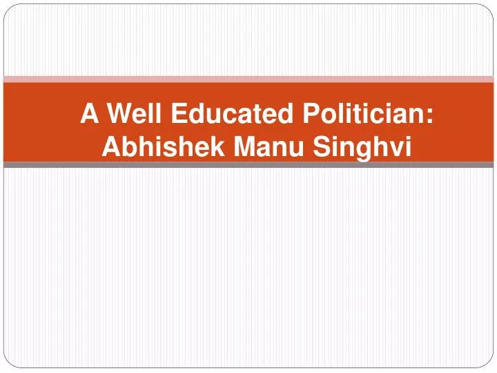 a well educated politician abhishek manu singhvi n.