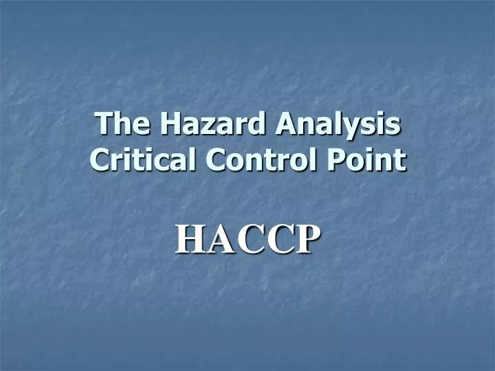 Ppt The Hazard Analysis Critical Control Point Powerpoint