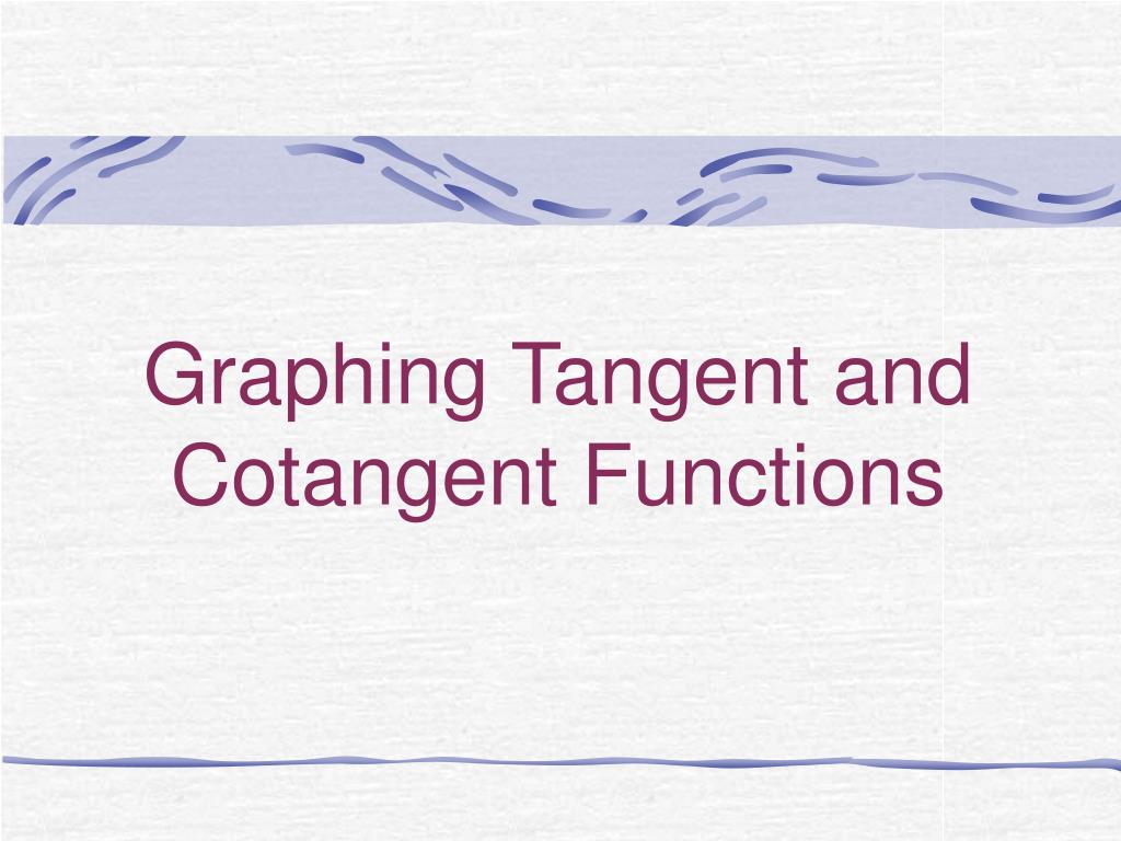 PPT Graphing Tangent And Cotangent Functions PowerPoint Presentation 