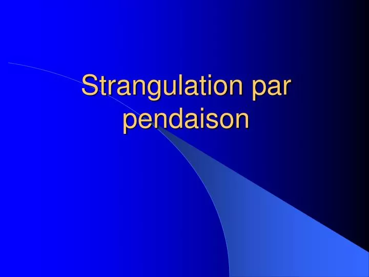 PPT - Strangulation par pendaison PowerPoint Presentation, free ...