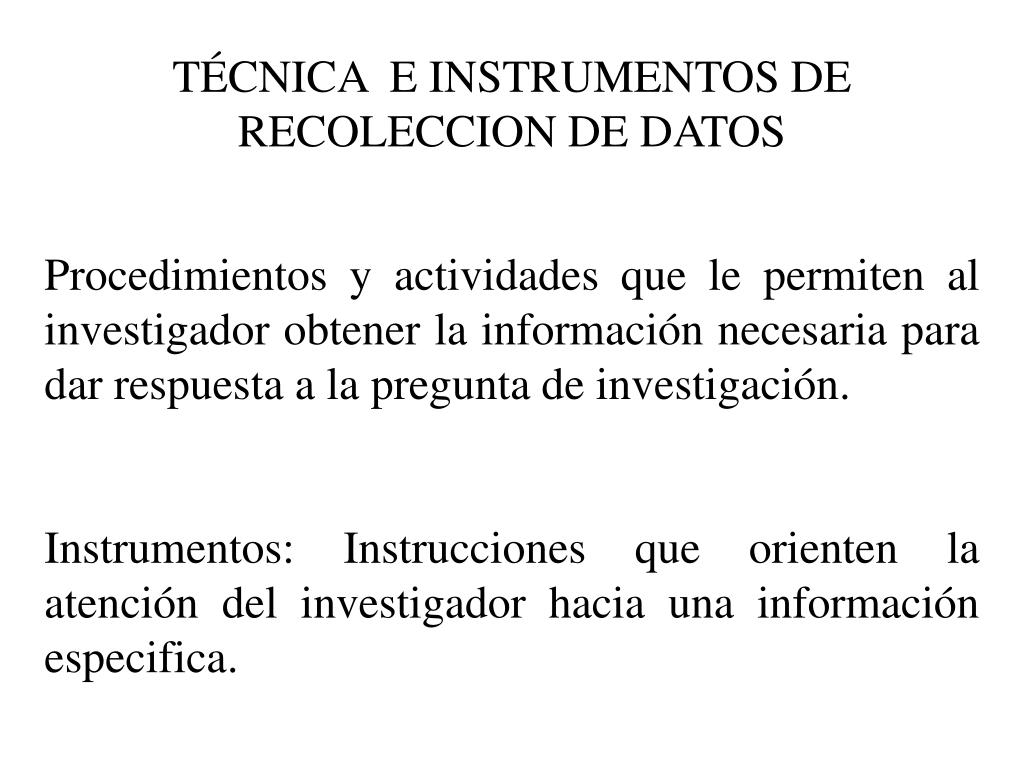 PPT - TÉCNICA E INSTRUMENTOS DE RECOLECCION DE DATOS PowerPoint  Presentation - ID:5624606