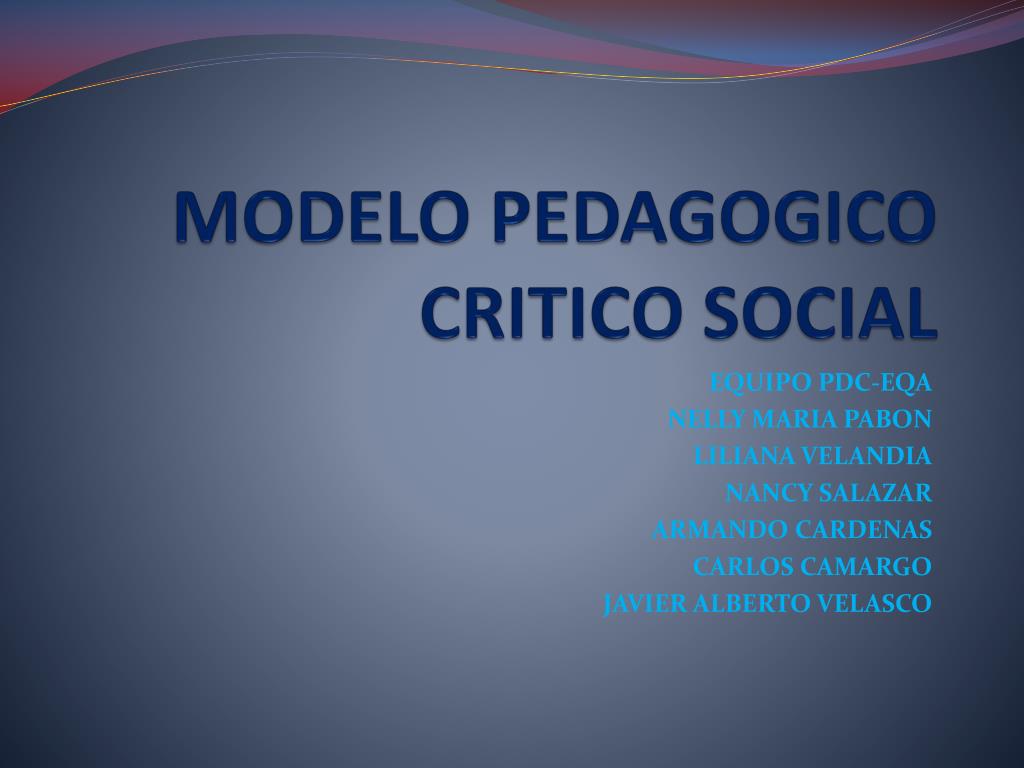 PPT - MODELO PEDAGOGICO CRITICO SOCIAL PowerPoint Presentation, free  download - ID:5627736