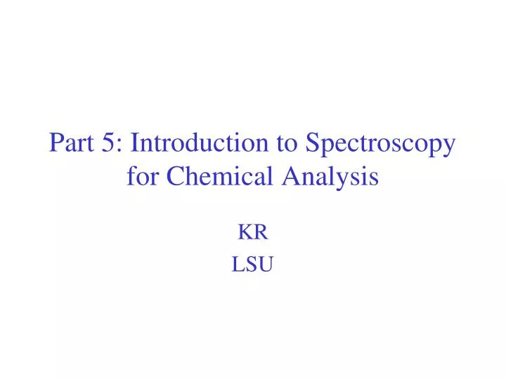 Spectroscopy Introduction.ppt PPT - Part 5: Introduction to Spectroscopy for Chemical Analysis ...