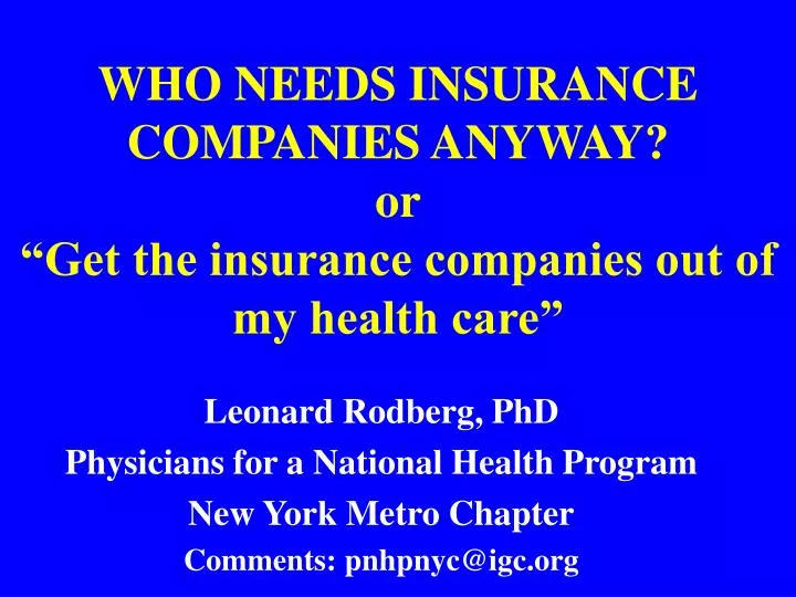 who needs insurance companies anyway or get the insurance companies out of my health care n.
