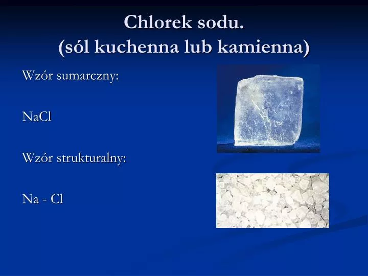 Chlorek Sodu To Związek Chemiczny O Budowie Jonowej PPT - Chlorek sodu. (sól kuchenna lub kamienna) PowerPoint Presentation