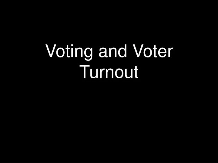 voting and voter turnout n.