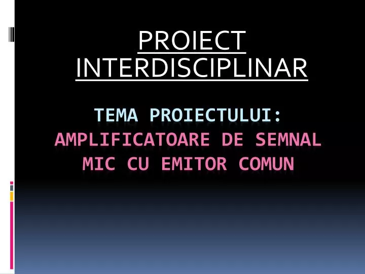 PPT - TEMA PROIECTULUI: AMPLIFICATOARE DE SEMNAL MIC CU EMITOR COMUN  PowerPoint Presentation - ID:5642762