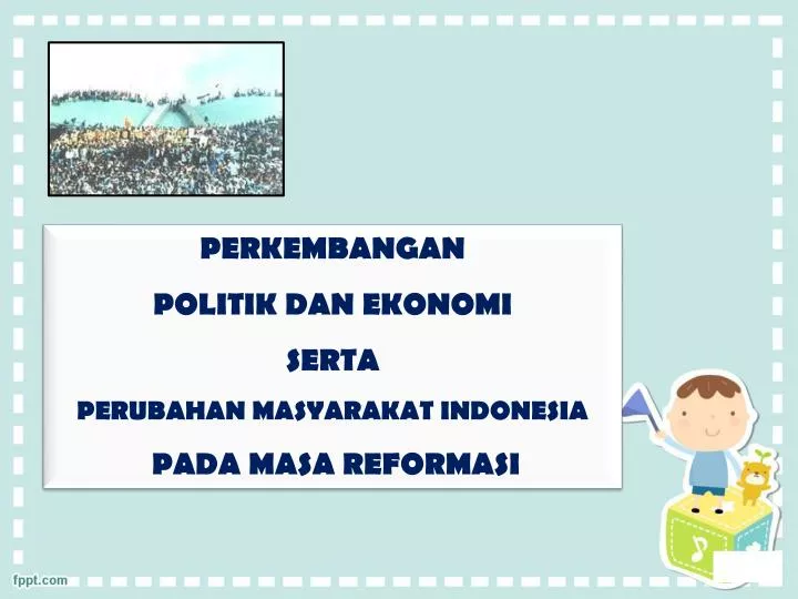 Ppt Perkembangan Politik Da N Ekonomi Serta Perubahan Masyarakat Indonesia Pada Masa Reformasi Powerpoint Presentation Id 5645221