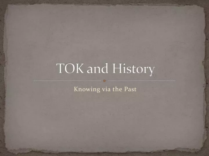 PPT TOK and History PowerPoint Presentation, free download ID5646871