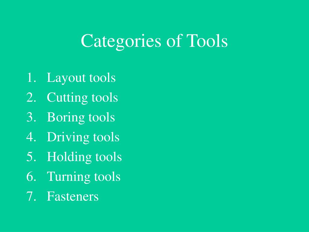 What are the 4 classification of tools?