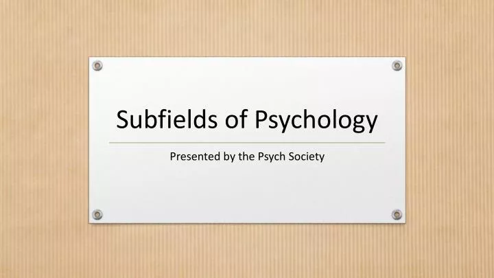 5 major fields of psychology and the subfields 5 major fields of psychology and the subfields