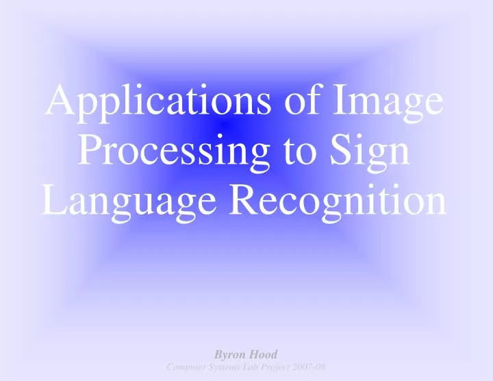 PPT - Applications of Image Processing to Sign Language Recognition ...