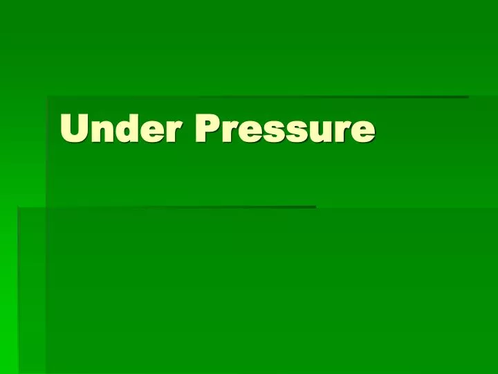 under pressure n.