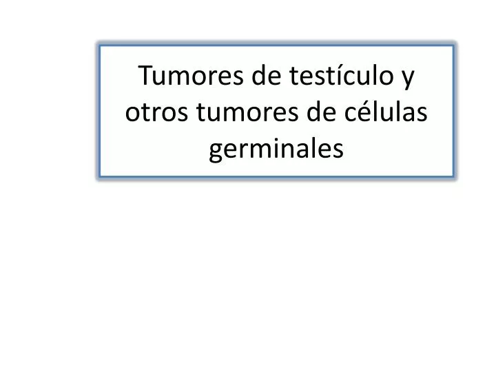 tumores de test culo y otros tumores de c lulas germinales n.