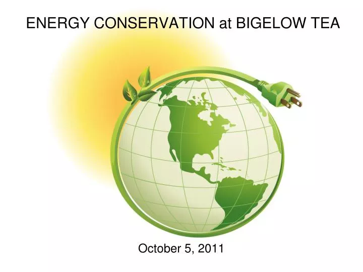 PPT ENERGY CONSERVATION at BIGELOW TEA PowerPoint Presentation, free