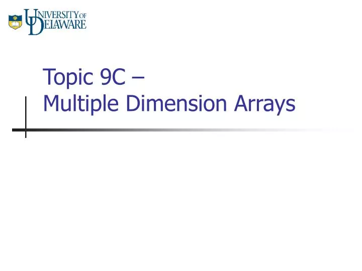 PPT - Topic 9C – Multiple Dimension Arrays PowerPoint Presentation ...