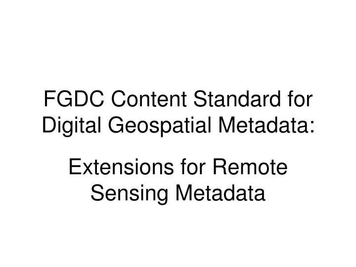 Ppt Fgdc Content Standard For Digital Geospatial Metadata