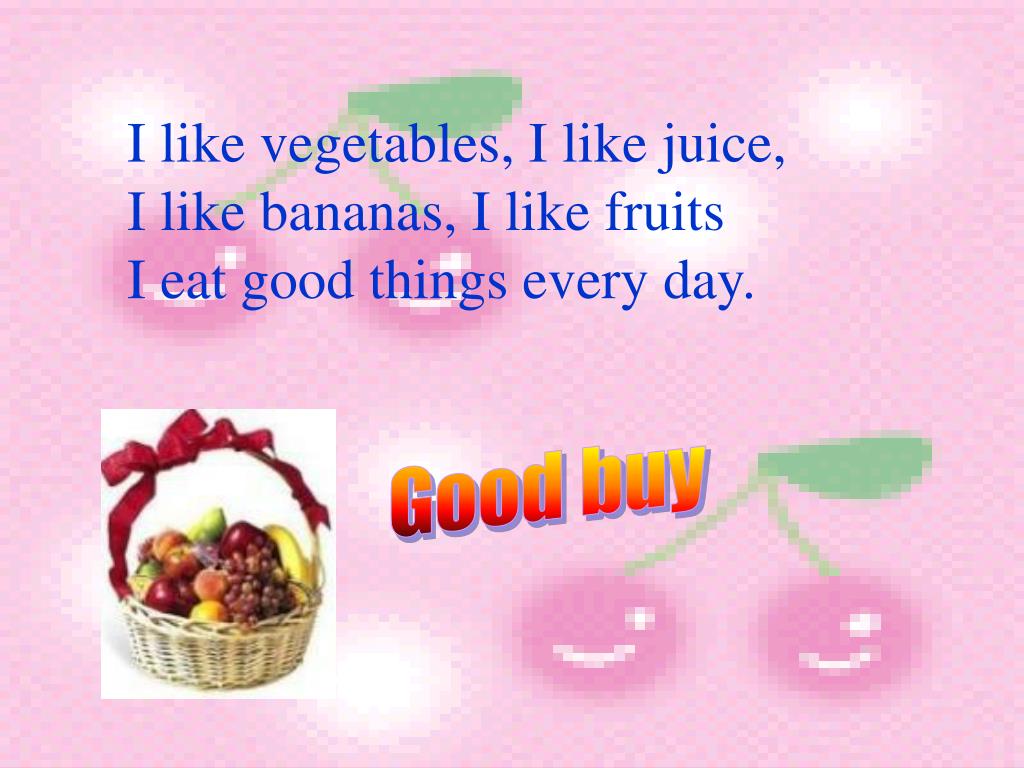 You like vegetables and fruits
