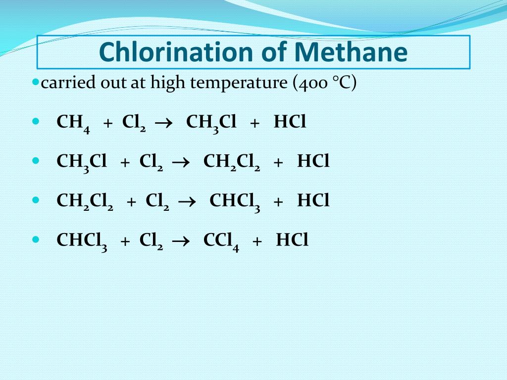 carried out at high temperature (400 ° C) * CH4 + Cl2 ? 