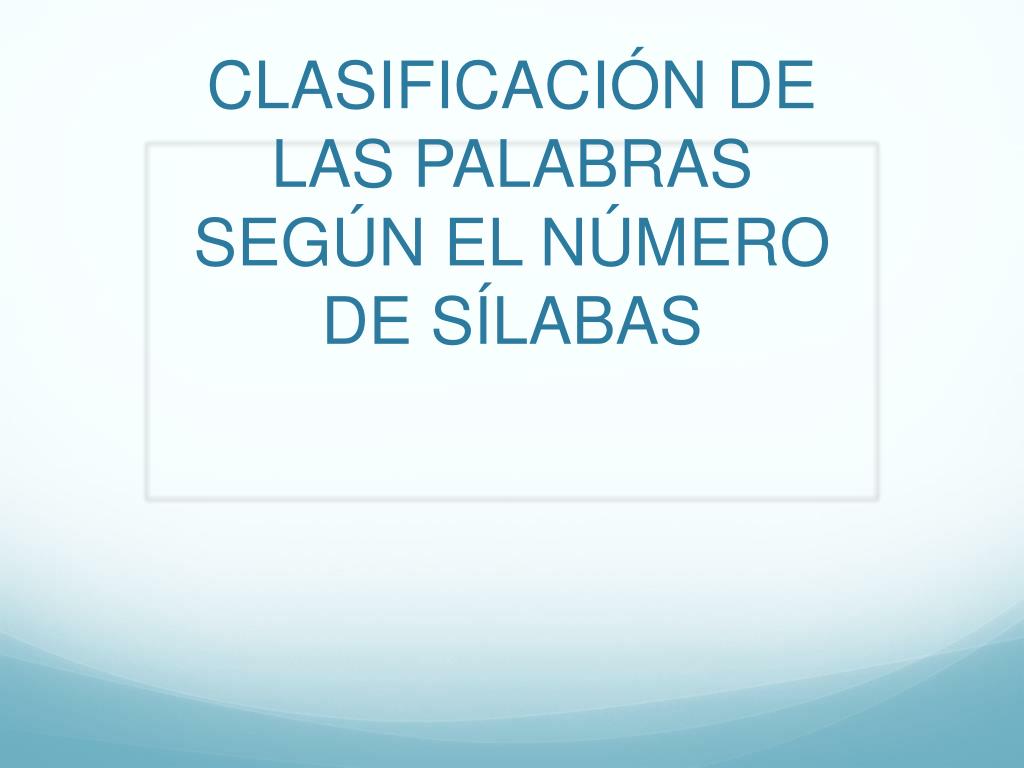 PPT - CLASIFICACI ÓN DE LAS PALABRAS SEGÚN EL NÚMERO DE SÍLABAS PowerPoint  Presentation - ID:5675587