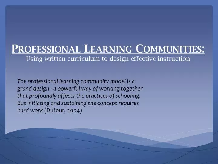 PPT - Professional Learning Communities: Using written curriculum to ...