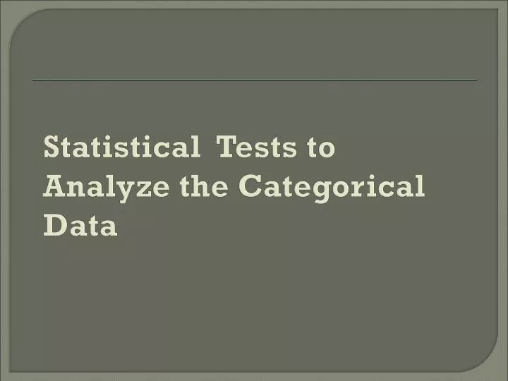 statistical tests to analyze the categorical data n.