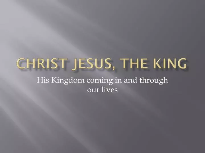 Ppt Christ Jesus The King Powerpoint Presentation Free Download Id 5682610