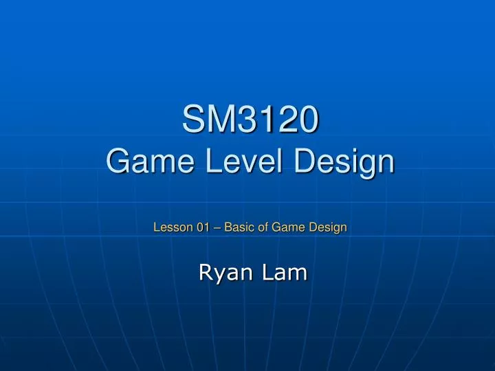 PPT SM3120 Game Level Design Lesson 01 Basic of Game Design