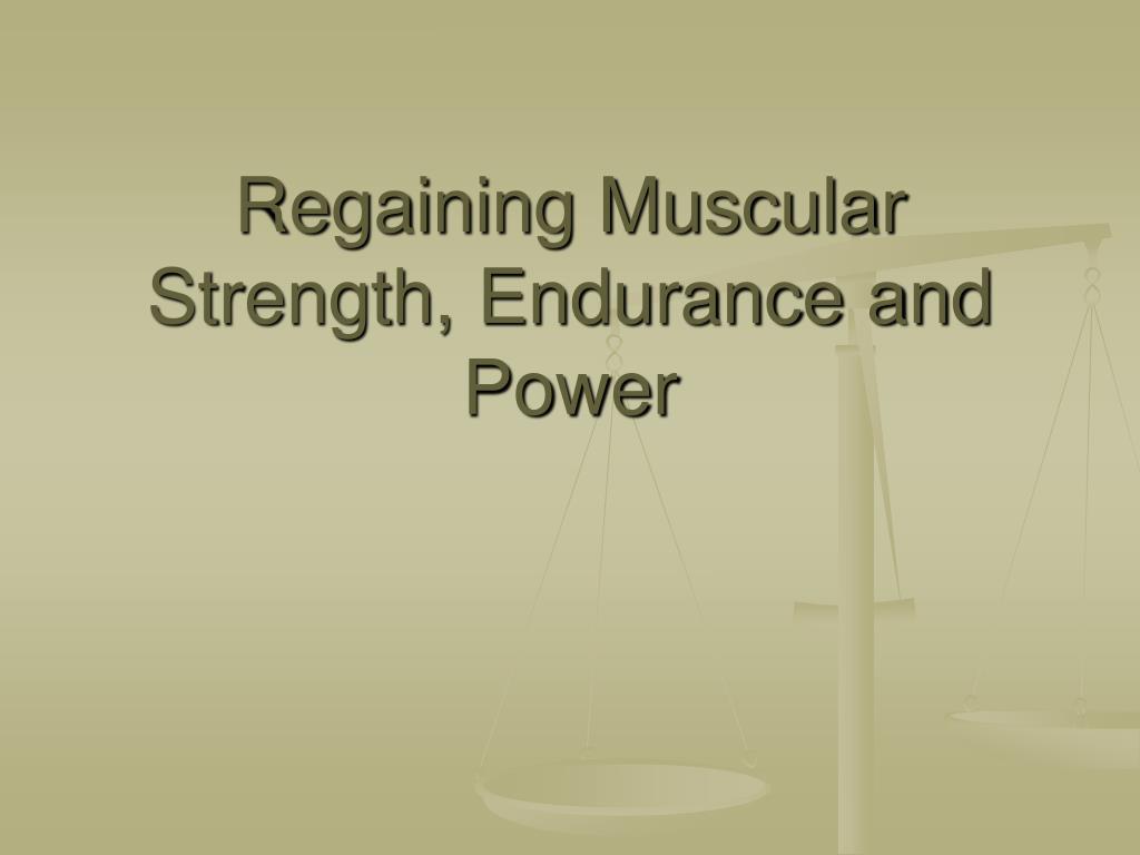 PPT - Regaining Muscular Strength, Endurance and Power PowerPoint  Presentation - ID:5690580