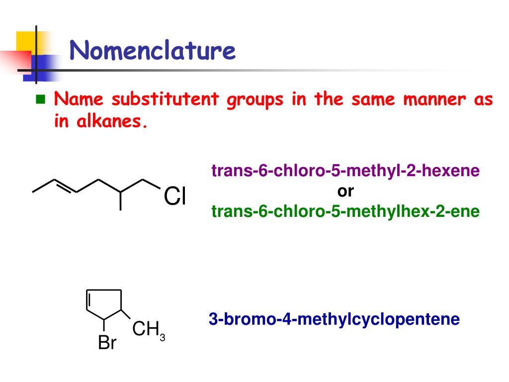 Name substitutent groups in the same manner as in alkanes. trans-6-chloro-5...