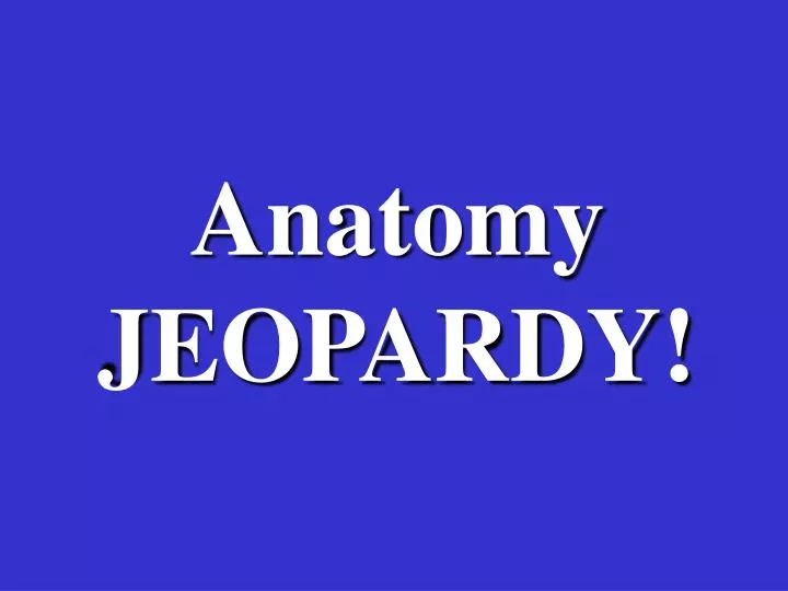 PPT Anatomy JEOPARDY! PowerPoint Presentation, free download ID5691607