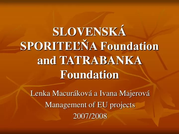 PPT - SLOVENSKÁ SPORITEĽŇA Foundation and TATRABANKA Foundation PowerPoint  Presentation - ID:5692309