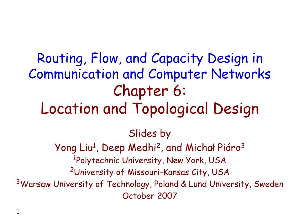 PPT - Slides by Yong Liu 1 , Deep Medhi 2 , and Michał Pióro 3 1  Polytechnic University, New York, USA PowerPoint Presentation - ID:5697678