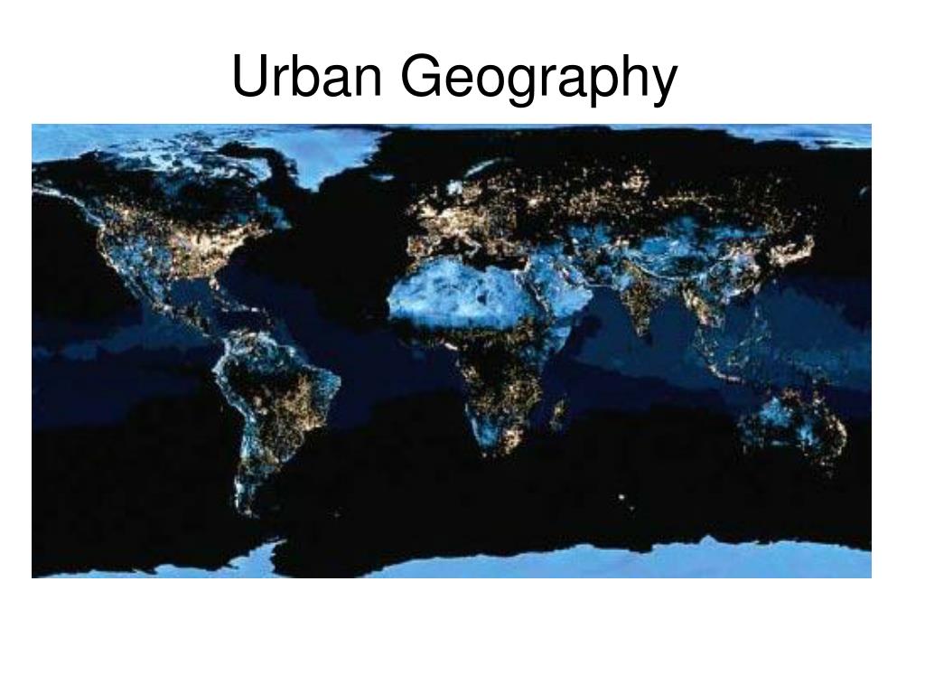 PPT - Urban Geography PowerPoint Presentation, Free Download - ID:5697999