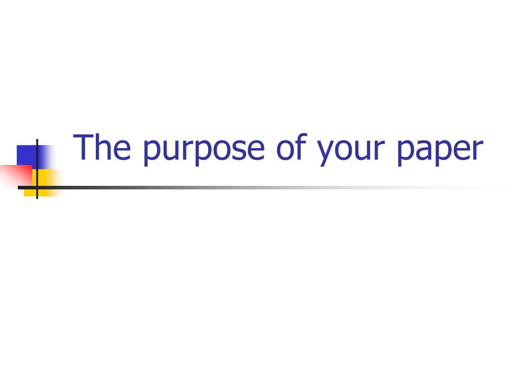the purpose of a paper or presentation